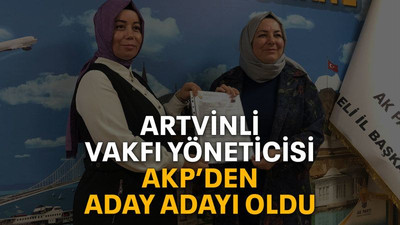 Artvinli Vakfı yöneticisi AKP’den aday adayı oldu